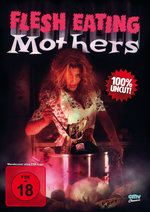 Flesh Eating Mothers - Uncut Edition
